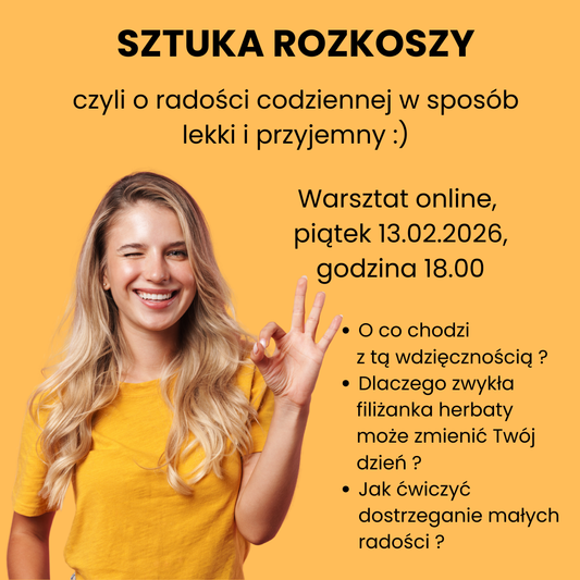 Warsztat "SZTUKA ROZKOSZY", czyli o radości codziennej w sposób  lekki i przyjemny
